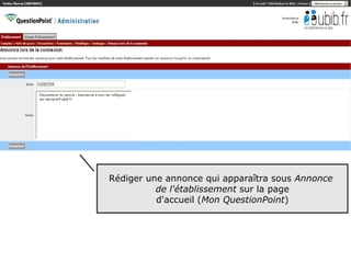 Rédiger une annonce qui apparaîtra sous Annonce
          de l'établissement sur la page
          d'accueil (Mon QuestionPoint)




                                                  21
 