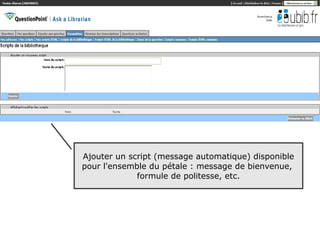 Ajouter un script (message automatique) disponible
pour l'ensemble du pétale : message de bienvenue,
             formule de politesse, etc.




                                                     27
 