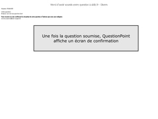 Une fois la question soumise, QuestionPoint
     affiche un écran de confirmation




                                              34
 