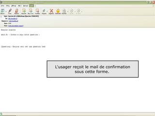 L'usager reçoit le mail de confirmation
          sous cette forme.




                                          35
 
