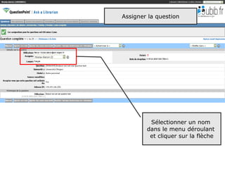 Assigner la question




         Sélectionner un nom
        dans le menu déroulant
         et cliquer sur la flèche



                                    40
 