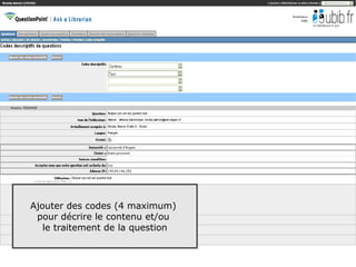 Ajouter des codes (4 maximum)
 pour décrire le contenu et/ou
   le traitement de la question

                                  46
 