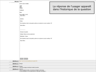 La réponse de l'usager apparaît
dans l'historique de la question




                                   53
 