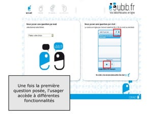 Une fois la première
question posée, l'usager
  accède à différentes
     fonctionnalités


                           65
 