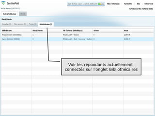 Voir les répondants actuellement
connectés sur l'onglet Bibliothécaires




                                         77
 