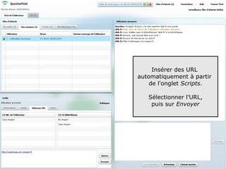 Insérer des URL
automatiquement à partir
    de l'onglet Scripts.

   Sélectionner l'URL,
    puis sur Envoyer




                           84
 