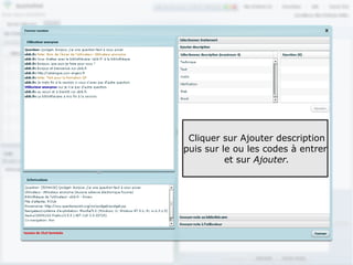 Cliquer sur Ajouter description
puis sur le ou les codes à entrer
          et sur Ajouter.




                                    89
 