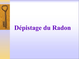 Dépistage du Radon
 