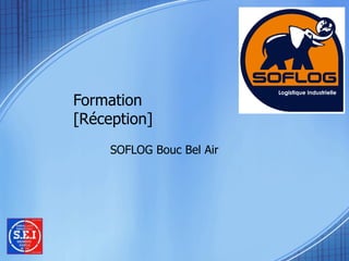 Formation [Réception]  SOFLOG Bouc Bel Air 