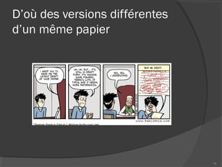 D’où des versions différentes
d’un même papier
14
 