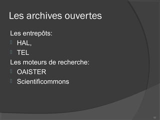 Les archives ouvertes
Les entrepôts:
 HAL,
 TEL
Les moteurs de recherche:
 OAISTER
 Scientificommons
92
 