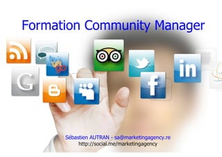 Formation Community Manager
Sébastien AUTRAN - sa@marketingagency.re
http://social.me/marketingagency
 