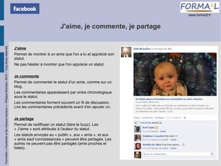 www.forma2l.fr

Formation « Facebook et les réseaux sociaux » - Philippe Brandao, 2013 – Tous droits réservés

J'aime, je ...