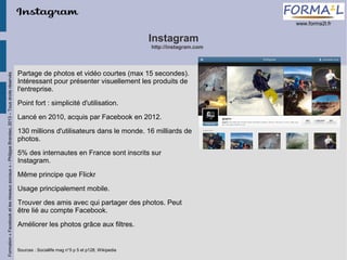 www.forma2l.fr

Instagram

Formation « Facebook et les réseaux sociaux » - Philippe Brandao, 2013 – Tous droits réservés

...
