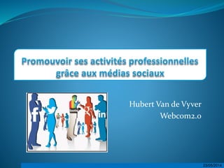 23/05/201423/05/2014
Hubert Van de Vyver
Webcom2.0
 