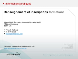  Informations pratiques


Renseignement et inscriptions formations


 L’Autre Média Formation - Centre de Formation Agréé...