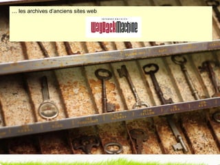 …  les archives d’anciens sites web 