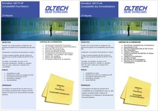 Formation FI-AP
Comptabilité Fournisseurs
14 Heures
OBJECTIFS
Acquérir une vue du traitement des
de gestion de la comptabilité dans
SAP.
Comprendre la couverture fonctionnelle du
FI dans sa version standard et
ses liens autres modules de (FI, CO et
SD).
Connaître les données de base et les
transactions utilisées au quotidien
dans les prises pour la gestion de la
PUBLIC
• Comptables en
• Membres centre de compétences SAP
• Consultants fonctionnels
• Demandeurs
• Jeunes diplômés
PRÉREQUIS
Connaissance de base des de vente
sans pratique professionnelle). Pratique de inf
matique et en environnement Microsoft
Windows.
DE FORMATION
• principaux process de compta .
• MM, CO et FI-GL.
Structures io
• Gestion des données de base.
Enregistrement des factures
Consultation de la situation
Gestion des
Gestion des lem ts
Principales transactions de ep
Formation FI-AA
Comptabilité des Immobilisations
14 Heures
OBJECTIFS
Acquérir une vue du traitement des
de gestion de la comptabilité dans
SAP.
Comprendre la couverture fonctionnelle du
FI dans sa version standard et
ses liens autres modules de (FI, CO et
SD).
Connaître les données de base et les
transactions utilisées au quotidien
dans les prises pour la gestion de la
PUBLIC
• Comptables en
• Membres centre de compétences SAP
• Consultants fonctionnels
• Demandeurs
• Jeunes diplômés
PRÉREQUIS
Connaissance de base du principe de la
comptabilité des immobilisations ou sans
pratique professionnelle). iq de
inf iq et en
Microsoft Windows.
DE FORMATION
•
• Structure organisationnelle de SAP Immos.
Plan d’évaluation
• Tableaux d’évaluation.
Schéma fonctionnel Société/Plan et tableau
d’évaluation
Catégorie d’immobilisation
Données de base
Mouvements d’immobilisations
Reporting de la comptabilité des
immobilisations
 