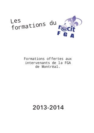 Les
ons du
ormati
f

Formations offertes aux
intervenants de la FGA
de Montréal.

2013-2014

 