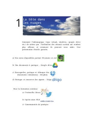 1

La tête dans
les nuages

Comment l'infonuagique (type icloud, skydrive, google drive
etc.) de même que  l’utilisation d...