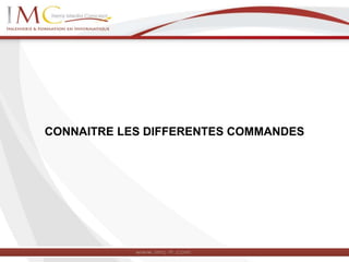 CONNAITRE LES DIFFERENTES COMMANDES
 