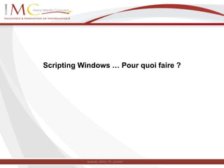 Scripting Windows … Pour quoi faire ?
 