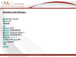 Exemple script affichage :
@title Mon Script !
@set t=0
:boucle
cls
@color %t%
@echo ÉÍÍÍÍÍÍÍÍÍÍÍÍÍÍÍÍÍ»
@echo ºQuel joli cadre !º
@echo ÈÍÍÍÍÍÍÍÍÍÍÍÍÍÍÍÍÍ¼
@set /a t = t + 1
if %t%==99 goto fin
goto boucle
:fin
pause
 