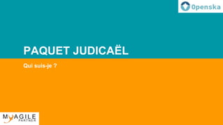 PAQUET JUDICAËL
Qui suis-je ?
 