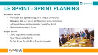 LE SPRINT - SPRINT REVIEW
Présentation du travail réalisé et du sprint réalisé
• A l’ensemble de l’équipe et aux clients i...
