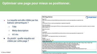 Optimiser une page pour mieux se positionner.
● La requête est-elle ciblée par les
balises sémantiques ?
○ Title
○ Meta-description
○ H1-Hn
● Ou plutôt : quelle requête est
ciblée par cette page ?
© Olivier PERBET
 