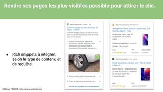 Rendre ses pages les plus visibles possible pour attirer le clic.
● Rich snippets à intégrer,
selon le type de contenu et
de requête
© Olivier PERBET - http://www.seolivier.com
 