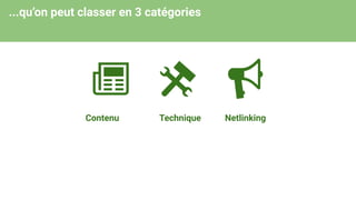 ...qu’on peut classer en 3 catégories
Contenu NetlinkingTechnique
 
