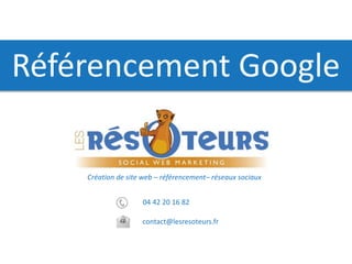 04 42 20 16 82
contact@lesresoteurs.fr
Création de site web – référencement– réseaux sociaux
Référencement Google
 