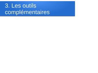 3. Les outils
complémentaires
 