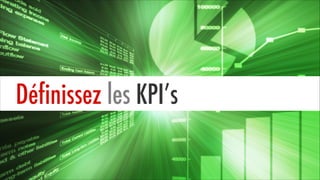 Définissez les KPI’s

 