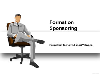 Formation
Sponsoring
Formateur: Mohamed Yosri Yahyaoui
 