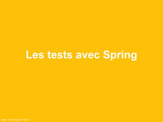 Les tests avec Spring 
Ippon Technologies © 2014 
 