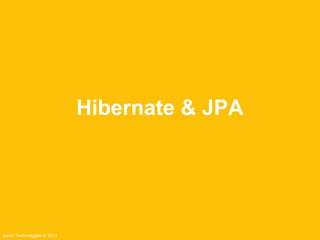 Ippon Technologies © 2014 
Hibernate & JPA 
 