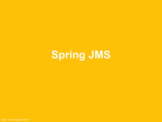 Ippon Technologies © 2014 
Spring JMS 
 