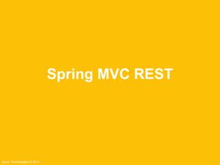 Ippon Technologies © 2014 
Spring MVC REST 
 