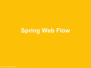 Ippon Technologies © 2014 
Spring Web Flow 
 