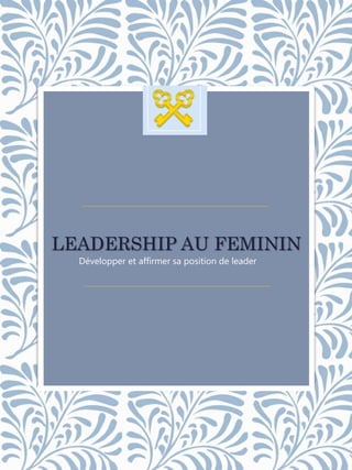 LEADERSHIP AU FEMININ
Développer et affirmer sa position de leader
 
