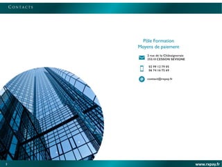 3
CO N TA C TS
www.rxpay.fr
Pôle Formation
Moyens de paiement
2 rue de la Châtaigneraie
35510 CESSON SEVIGNE
02 99 12 79 05
06 74 16 75 69
contact@rxpay.fr
3
 