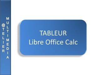 TABLEUR
Libre Office Calc
 