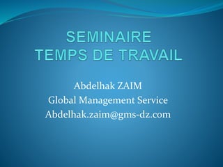 Abdelhak ZAIM
Global Management Service
Abdelhak.zaim@gms-dz.com
 