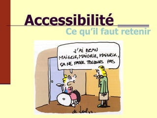 Accessibilité Ce qu’il faut retenir 