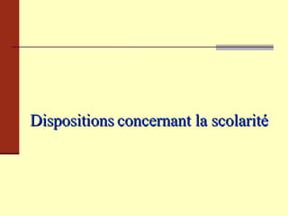 Dispositions   concernant la scolarité   