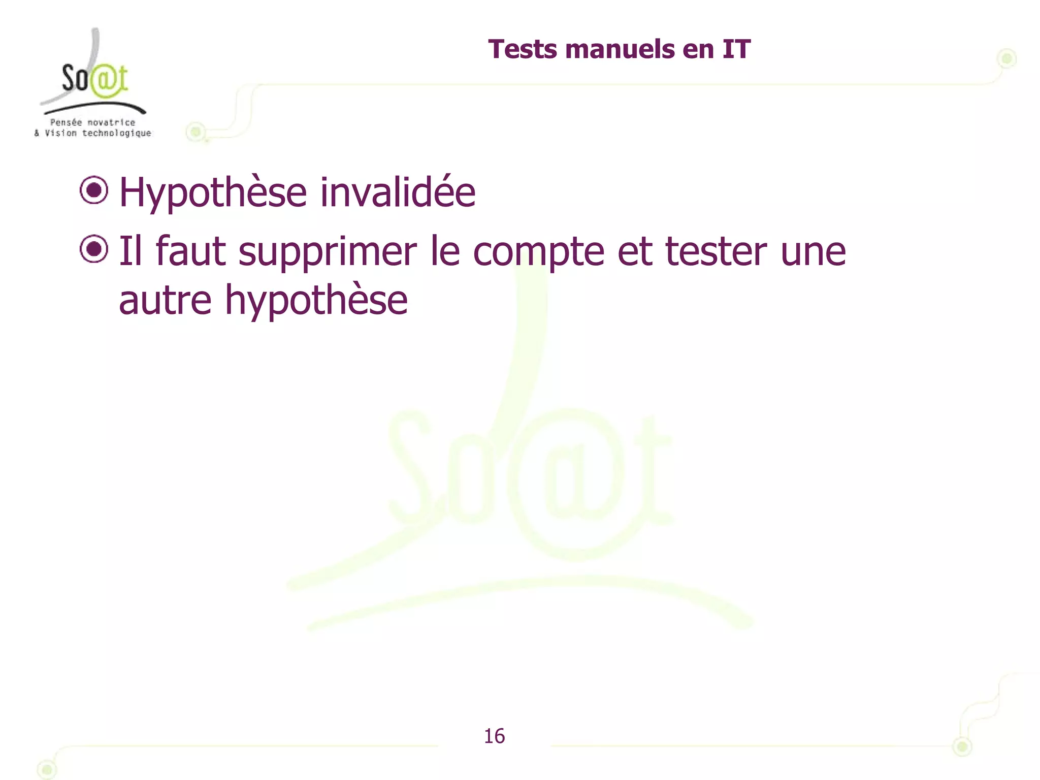 Tests manuels en IT Hypothèse invalidée Il faut supprimer le compte et tester une autre hypothèse 