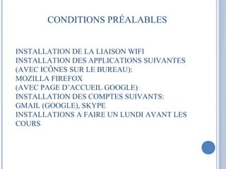 CONDITIONS PRÉALABLES 
AVOIR SUIVI LE COURS DE BASE DÉBUTANT OU 
PROUVER UNE APTITUDE À MAITRISER UN PC 
INSTALLATION DE L...