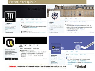 Twitter, c’est quoi ? 
@vbellais | Université de Lorraine - DFOIP / Service DevCom FTLV | 18/11/2014 #dfoipul 
 
